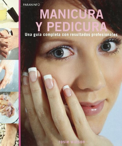 Manicura y pedicura. Una guia completa con resultados profesionales