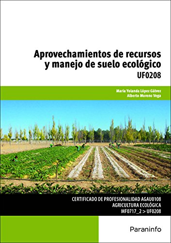 Imagen de archivo de APROVECHAMIENTO DE RECURSOS Y MANEJO DE SUELO ECOLGICO. UF0208 a la venta por KALAMO LIBROS, S.L.