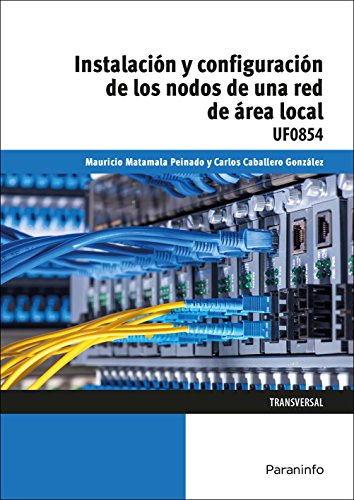 Stock image for INSTALACIN Y CONFIGURACIN DE LOS NODOS DE UNA RED DE REA LOCAL: UF0854 for sale by KALAMO LIBROS, S.L.
