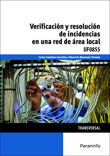 Stock image for VERIFICACIN Y RESOLUCIN DE INCIDENCIAS EN UNA RED DE REA LOCAL. UF0855 for sale by KALAMO LIBROS, S.L.