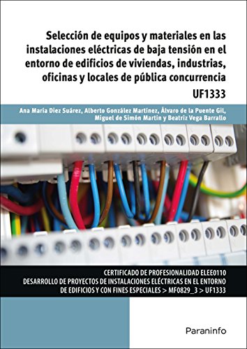 Imagen de archivo de SELECCIN DE EQUIPOS Y MATERIALES EN LAS INSTALACIONES ELCTRICAS DE BAJA TENSIN EN EL ENTORNO DE EDIFICIOS DE VIVIENDAS, INDUSTRIAS, OFICINAS Y LOCALES DE PBLICA CONCURRENCIA a la venta por KALAMO LIBROS, S.L.