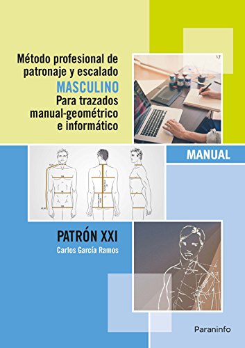 Stock image for M?todo profesional de patronaje y escalado masculino para trazados manual geom?trico e inform?tico : Patr?n XXI for sale by Reuseabook