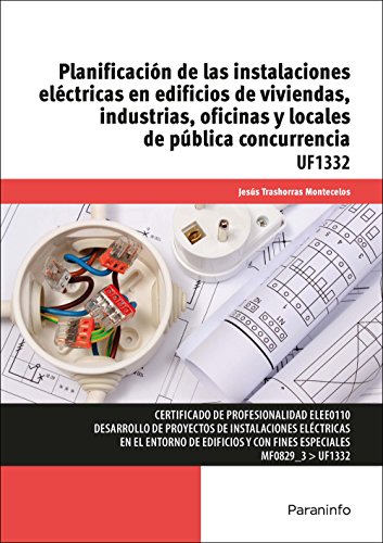 Imagen de archivo de PLANIFICACIN DE LAS INSTALACIONES ELCTRICAS EN EDIFICIOS DE VIVIENDAS, INDUSTRIAS, OFICINAS Y LOCALES DE PBLICA CONCURRENCIA: Certificados de profesionalidad. Electricidad y Electrnica a la venta por KALAMO LIBROS, S.L.