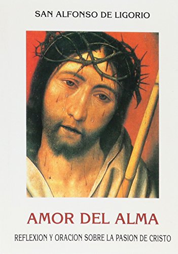 Imagen de archivo de Amor del alma: reflexin y oracin sobre la Pasin de Cristo a la venta por AG Library