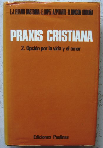 Imagen de archivo de Praxis Cristiana. 2. Opcin por la vida y el amor. a la venta por Librera y Editorial Renacimiento, S.A.