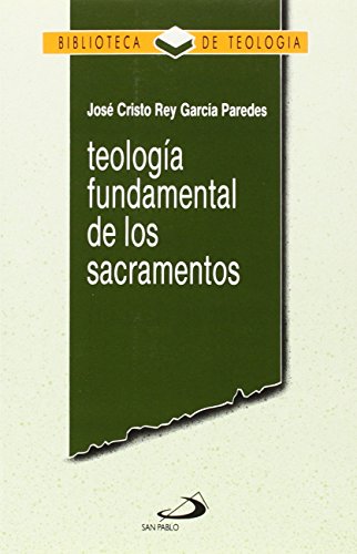 TEOLOGÍA FUNDAMENTAL DE LOS SACRAMENTOS by GARCÍA PAREDES, JOSÉ CRISTO ...