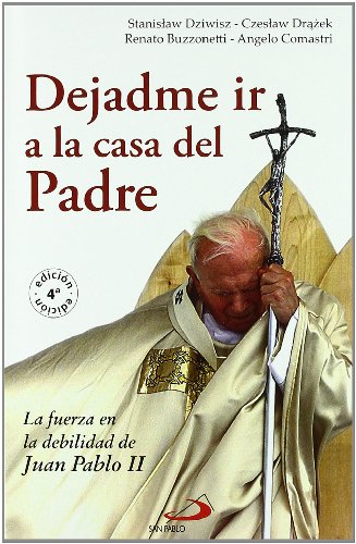 9788428529181: Dejadme ir a la casa del padre: La fuerza en la debilidad de Juan Pablo II (Caminos)