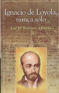Beispielbild fr Ignacio de Loyola : nunca solo zum Verkauf von medimops