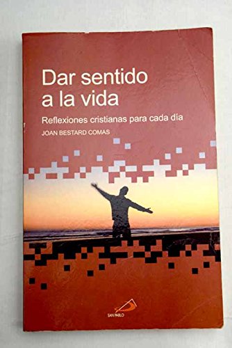 Dar sentido a la vida. Reflexiones cristianas para cada día. by Joan  Bestard Comas: Bien Encuadernación de tapa blanda (2007) | LibroUsado GRAN  VÍA