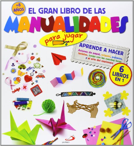 Stock image for El gran libro de las manualidades (para jugar). Aprende a hacer Aviones de papel, origami, pulseras, tarjetas, juega con las cuerdas locas y el arte del espionaje (Actividades y destrezas) for sale by medimops