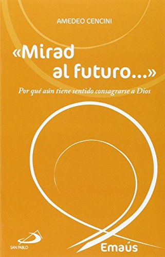 Imagen de archivo de MIRAD AL FUTURO. POR QU AN TIENE SENTIDO CONSAGRARSE A DIOS a la venta por Zilis Select Books