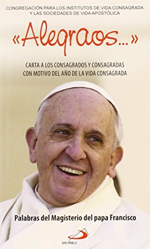 Imagen de archivo de Alegraos.": Carta a los Consagrados y Consagradas con motivo del ao de la vida consagrada. Palabras del Magisterio del Papa Francisco (Encclicas) a la venta por medimops