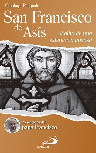 San Francisco de Asís. Al alba de una existencia gozosa - Gianluigi Pasquale