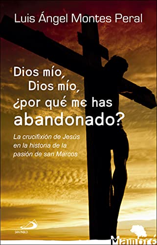 9788428552752: Dios mo, Dios mo, por qu me has abandonado?: La crucifixin de Jess en la historia de la pasin de san Marcos: 39 (Mambr)