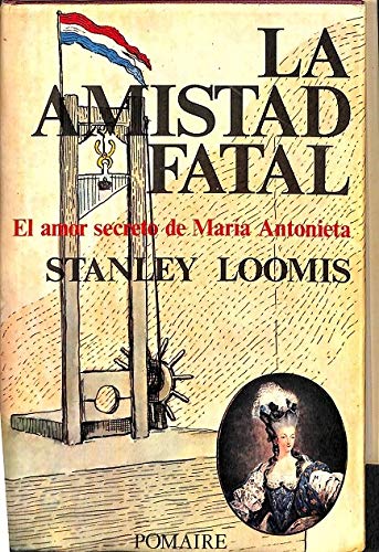 Beispielbild fr La Amistad Fatal. el Amor Secreto de Maria Antonieta zum Verkauf von Hamelyn