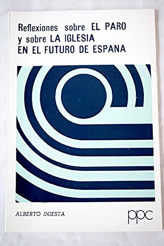 Reflexiones sobre el paro y sobre la iglesia en el futuro de EspanÌƒa (ColeccioÌ€n Documentos y Estudios ; no. 33) (Spanish Edition) (9788428804349) by Iniesta, Alberto