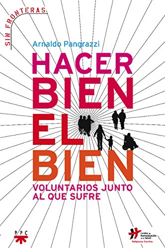 Stock image for Hacer Bien El Bien: Voluntarios junto al que sufre: 6 (Sin Fronteras) for sale by medimops