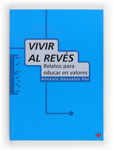 Beispielbild fr Vivir al revs: Relatos para educar en valores (Educar Prctico, Band 24) zum Verkauf von medimops