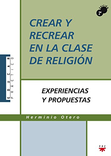 9788428817219: Crear y recrear en la clase de Religin: Experiencias y propuestas