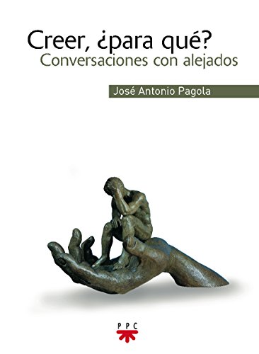 Stock image for Creer, Para Qu?: Conversaciones con alejados (SIN COLECCION) Pagola Elorza, Jos Antonio for sale by VANLIBER