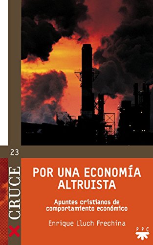 POR UNA ECONOMIA ALTRUISTA APUNTES CRISTIANOS DE COMPORTAMIENTO ECONOMICO