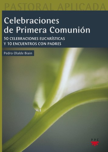 Beispielbild fr Celebraciones De Primera Comunin: 50 celebraciones eucarsticas y 10 encuentros con padres zum Verkauf von Libros Angulo