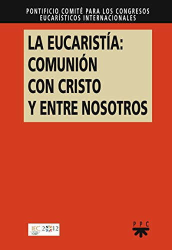 Imagen de archivo de LA EUCARISTA: COMUNIN CON CRISTO Y ENTRE NOSOTROS REFLEXIONES TEOLGICAS Y PASTORALES PARA PREPARAR EL 50 CONGRESO EUCARSTICO IN a la venta por Zilis Select Books