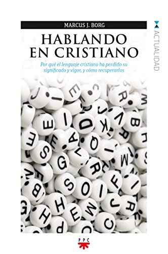 Hablando en cristiano: Por quÃ© el lenuaje cristiano ha perdido su significado y vigor, y cÃ³mo recuperarlos (9788428824569) by Borg, Marcus J.
