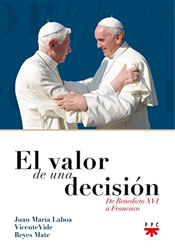 Imagen de archivo de EL VALOR DE UNA DECISION DE BENEDICTO XVI A FRANCISCO a la venta por Zilis Select Books
