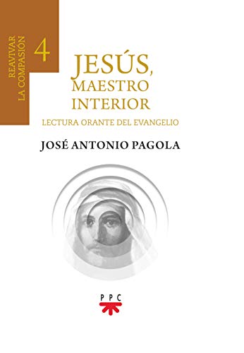 9788428836135: Jess, maestro interior 4. Reavivar la compasin: Lectura orante de la Biblia (Biblioteca Pagola)