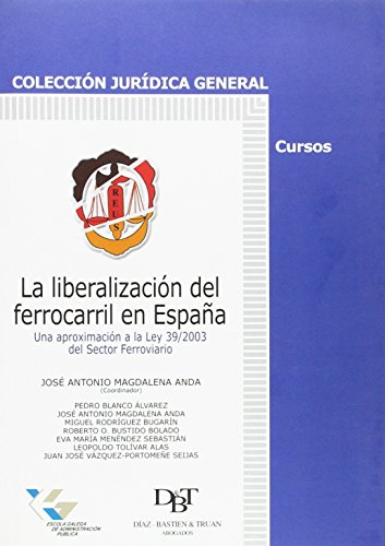 Beispielbild fr LA LIBERALIZACIN DEL FERROCARRIL EN ESPAA UNA APROXIMACIN A LA LEY 39/2003 DEL SECTOR FERROVIARIO zum Verkauf von Zilis Select Books