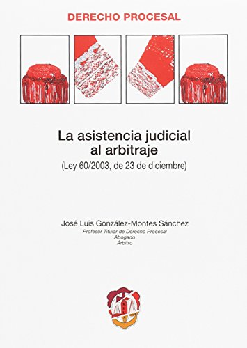 Imagen de archivo de La asistencia judicial al arbitraje: Ley 60/2003 de 23 de diciembre (Derecho procesal) Gonzlez-Montes Snchez, Jos Luis a la venta por VANLIBER