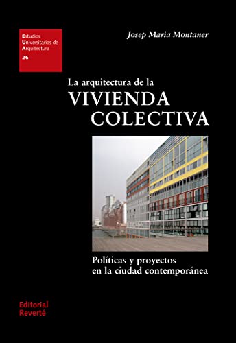 Imagen de archivo de La arquitectura de la vivienda colectiva : polticas y proyectos en la ciudad contempornea a la venta por Revaluation Books