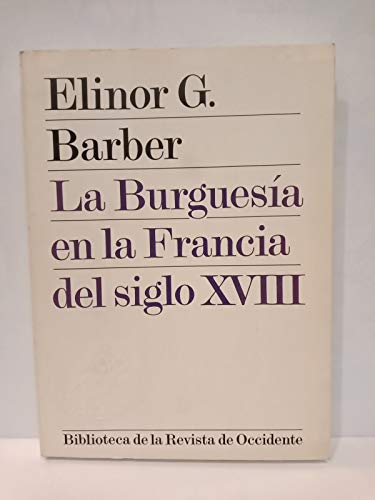 Beispielbild fr La burguesa en la Francia del siglo XVIII BARBER, Elinor G. zum Verkauf von VANLIBER
