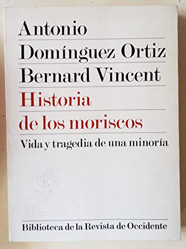 Stock image for Historia de los moriscos: Vida y tragedia de una minori?a (Biblioteca de la Revista de Occidente ; 36) (Spanish Edition) for sale by Iridium_Books