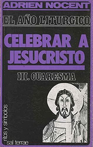 Stock image for A�o lit�rgico, El: celebrar a Jesucristo: 3: Cuaresma (Ritos y S�mbolos) (Spanish Edition) for sale by Project HOME Books