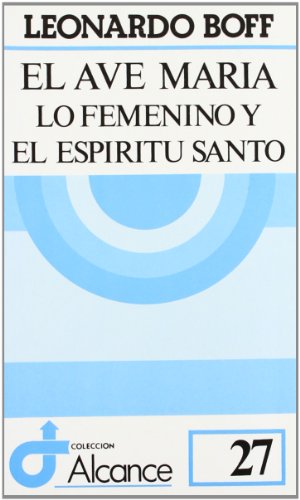 EL AVE MARIA, LO FEMENINO Y EL ESPIRITU SANTO - BOFF LEONARDO