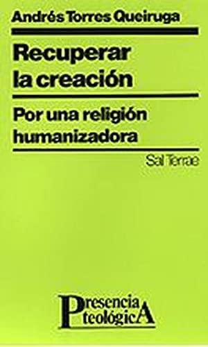 Stock image for Recuperar la creacin. Por una religin humanizadora. for sale by Librera y Editorial Renacimiento, S.A.