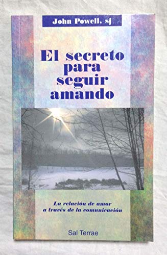 El secreto para seguir amando: La relaciÃ³n de amor a travÃ©s de la comunicaciÃ³n (9788429312164) by Powell SJ, John