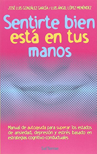 Sentirte bien esta en tus manos. Manuel de autoayuda para superar los estados de ansiedad, depres...