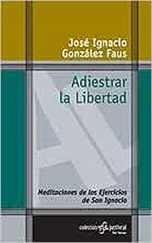 Stock image for Adiestrar la libertad: Meditaciones de los Ejercicios de San Ignacio for sale by Irish Booksellers
