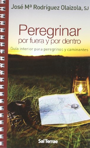 Stock image for Peregrinar por fuera y por dentro: Gua interior para peregrinos y caminantes for sale by GF Books, Inc.