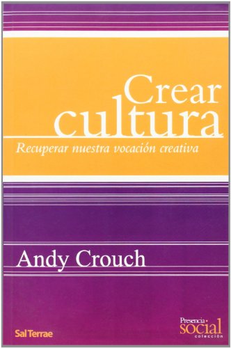 Crear cultura: Recuperar nuestra vocaciÃ³n creativa (9788429318418) by Crouch, Andy