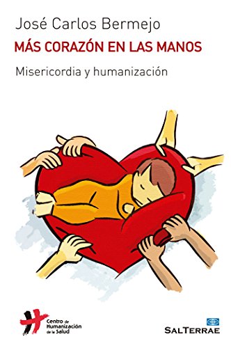 Stock image for MAS CORAZON EN LAS MANOS: MISERICORDIA Y HUMANIZACION for sale by KALAMO LIBROS, S.L.