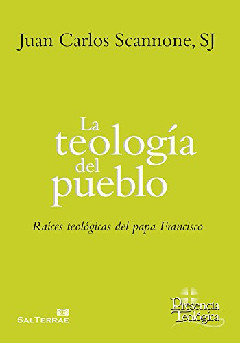 Beispielbild fr La teologa del pueblo: Races Teolgicas del Papa Francisco zum Verkauf von GF Books, Inc.