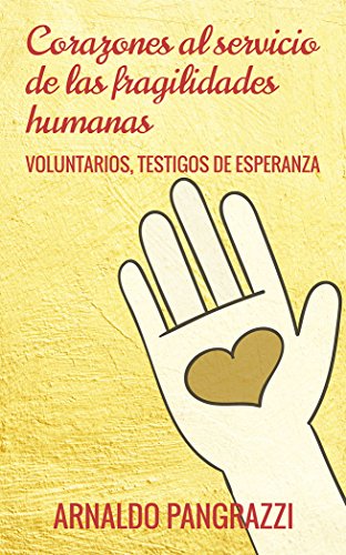 Imagen de archivo de CORAZONES AL SERVICIO DE LAS FRAGILIDADES HUMANAS: VOLUNTARIAOS, TESTIGOS DE ESPERANZA a la venta por KALAMO LIBROS, S.L.