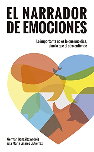 Stock image for EL NARRADOR DE EMOCIONES: LO IMPORTANTE NO ES LO QUE UNO DICE, SINO LO QUE EL OTRO ENTIENDE for sale by KALAMO LIBROS, S.L.