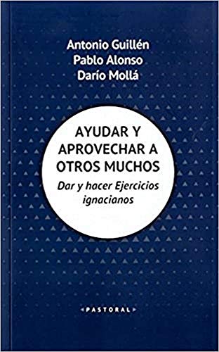 Imagen de archivo de AYUDAR Y APROVECHAR A OTROS MUCHOS: DAR Y HACER EJERCICIOS IGNACIANOS a la venta por KALAMO LIBROS, S.L.