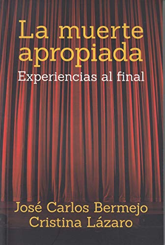 Stock image for LA MUERTE APROPIADA: EXPERIENCIAS AL FINAL for sale by KALAMO LIBROS, S.L.