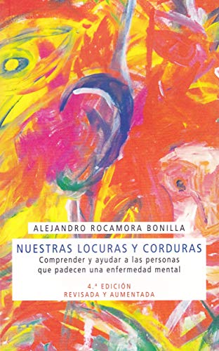 Stock image for NUESTRAS LOCURAS Y CORDURAS: COMPRENDER Y AYUDAR A LAS PERSONAS QUE PADECEN UNA ENFERMEDAD MENTAL for sale by KALAMO LIBROS, S.L.